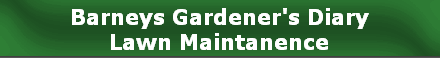 Barneys Gardener's Diary
Lawn Maintanence