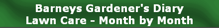 Barneys Gardener's Diary
Lawn Care - Month by Month